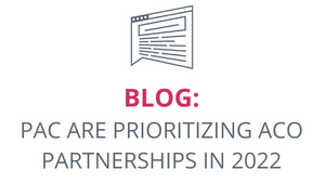 Why are PACs focused on ACO partnerships in 2022? Learn more