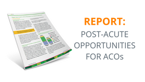 Find out why ACOs and DCEs should look to post-acute care as a valuable resource